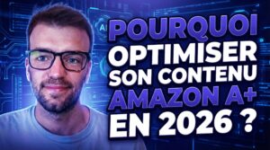 Pourquoi optimiser son contenu A+ en 2026?